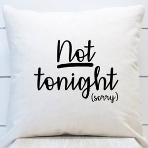 Not tonight, tonight pillow cover
